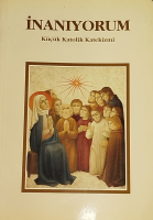 İNANIYORUM KUCUK KATOLİK KATEKİZMİ İNANANLARIN İMANINI GÜÇLENDİRMEK VE İNCİL'İN GÜCÜNÜ GOSTERİR