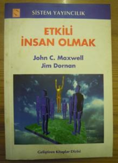 ETKİLİ İNSAN OLMAK JOHN C. MAXWELL JİM DORNAN SİSTEM YAYINCILIK 