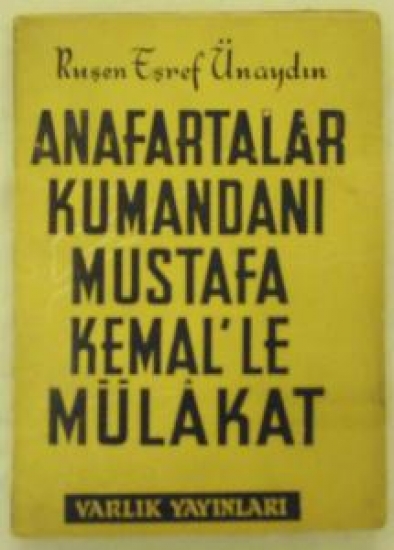 RUŞEN EŞREF ÜNAYDIN ANAFARTALAR KUMANDANI MUSTAFA KEMAL'LE MÜLAKAT 