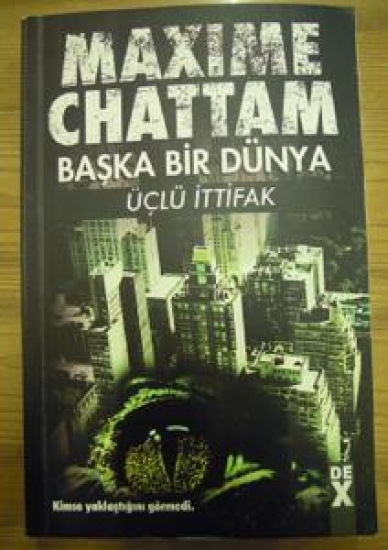 MAXIME CHATTAM BAŞKA BİR DÜNYA ÜÇLÜ İTTİFAK KİMSE YAKLAŞTIĞINI GÖRMEDİ 