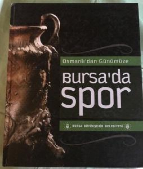 OSMANLI'DAN GÜNÜMÜZE BURSA'DA SPOR BURSA BÜYÜK ŞEHİR BELEDİYESİ 