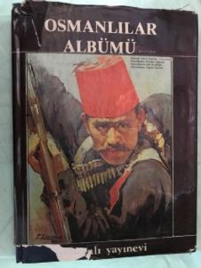 OSMANLILAR ALBÜMÜ İKİNCİ KİTAP OSMANLI ASKERİ TEŞKİLATİ VE KIYAFETLERİ 