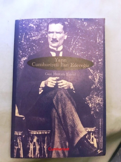 YARIN CUMHURİYETİ İLAN EDECEGİZ GAZİ  MUSTAFA KEMAL 