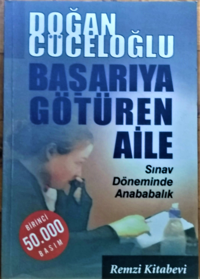 BAŞARIYA GÖTÜREN AİLE SINAV DÖNEMİNDE ANABABALIK DOĞAN CÜCELOĞLU REMZİ KİTABEVİ 2006 İSTANBUL BİRİNCİ BASKI