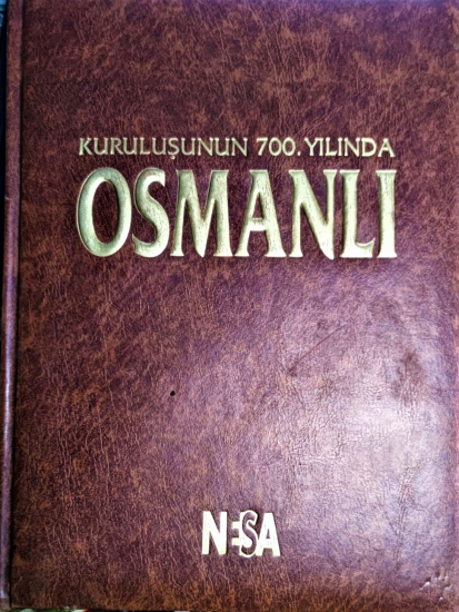 KURULUŞUNUN 700. YILINDA OSMANLI - NESA - OSMANLI DEVLETİNİN 700. KURULUŞ YILDÖNÜMÜ 1299 - 1923 - DERİ CİLTLİ HAZ: HALİL GÜRDAL GÜRAK 328 SAYFA. 24.5x33 CM