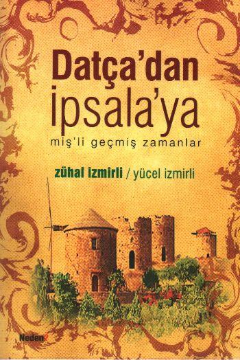 DATÇA'DAN İPSALA'YA MİŞ'Lİ GEÇMİŞ ZAMAN ZÜHAL İZMİRLİ YÜCEL İZMİRLİ KARTON KAPAK 318 SAYFA 19 X 13 CM 