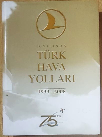 75. YILINDA TÜRK HAVA YOLLARI 1933-2008  TÜM SENELER NEREDEN NEREYE GELİNDİGİNİ ANLATAN  KÜŞE BASKI PRESTİJ KİTAP İLK BASKISIDIR