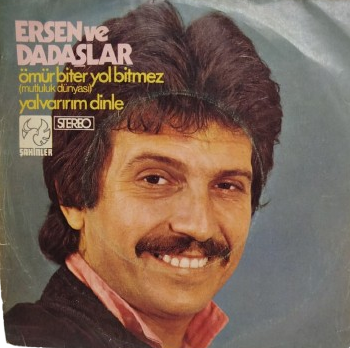 ERSEN VE DADASLAR OMUR BİTER YOL BİTMEZ (MUTLULUK DUNYASI) YALVARIRIM DİNLE 45 LİK ORJINAL KABINDA PLAK