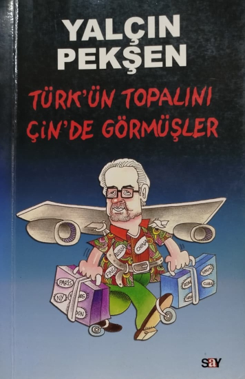 TÜRK'ÜN TOPALINI ÇİN'DE GÖRMÜŞLER   YALÇIN PEKŞEN SAY YAYINLARI İLK BASKI
