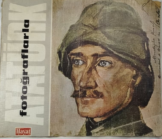 FOTOĞRAFLARLA ATATÜRK FOTOĞRAFLARLA İSTİKLAL SAVAŞI KAHRAMANLARI ALBÜMÜ HAYAT DERGİSİ
