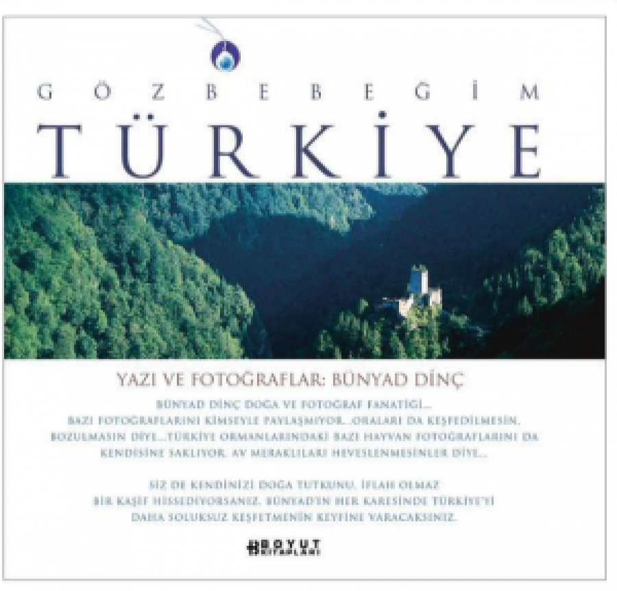 GÖZBEBEGİM TÜRKİYE YAZI VE FOTOGRAFLAR BÜNYAD DİNC 