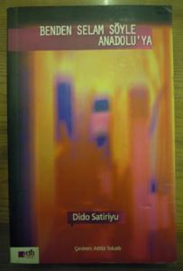BENDEN SELAM SÖYLE ANADOLU'YA DİDO SATİRİYU ÇEVİREN : ATTİLA TOKATLI 
