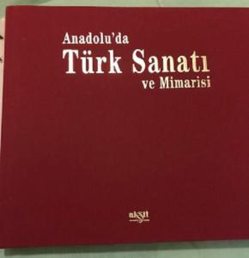 ANADOLU'DA TÜRK SANATI VE MİMARİSİ İLHAN AKŞİT YAYINLARI 