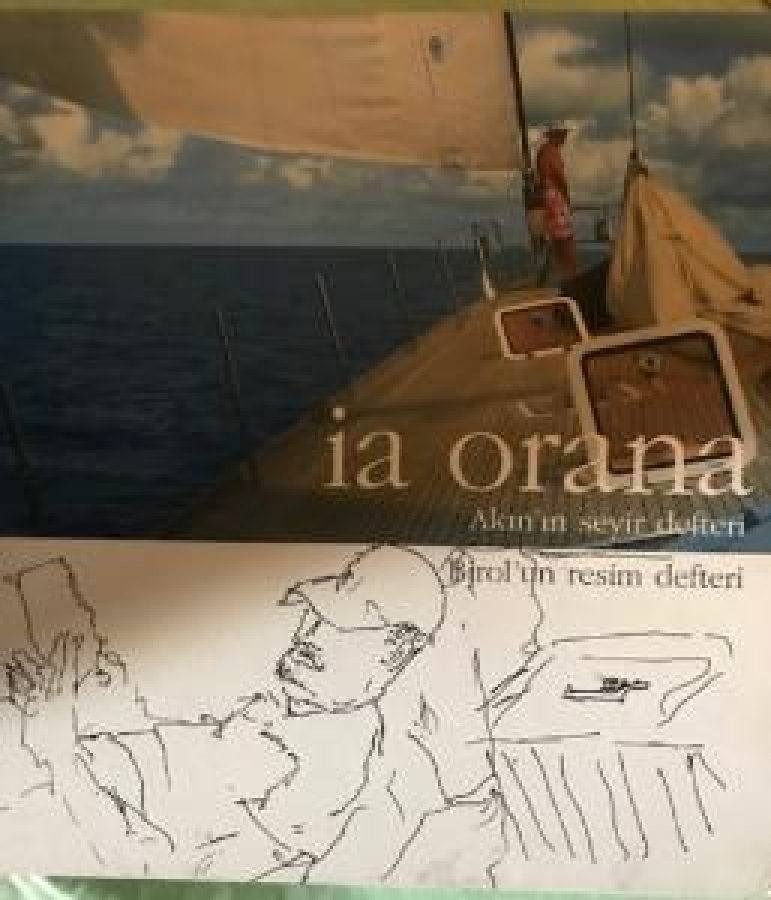 İA ORANA AKIN'IN SEYİR DEFTERİ BİROL'UN RESİM DEFTERİ 