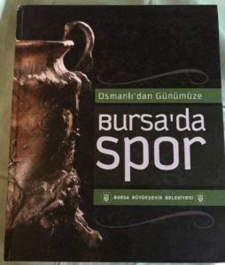 OSMANLI'DAN GÜNÜMÜZE BURSA'DA SPOR BURSA BÜYÜK ŞEHİR BELEDİYESİ 
