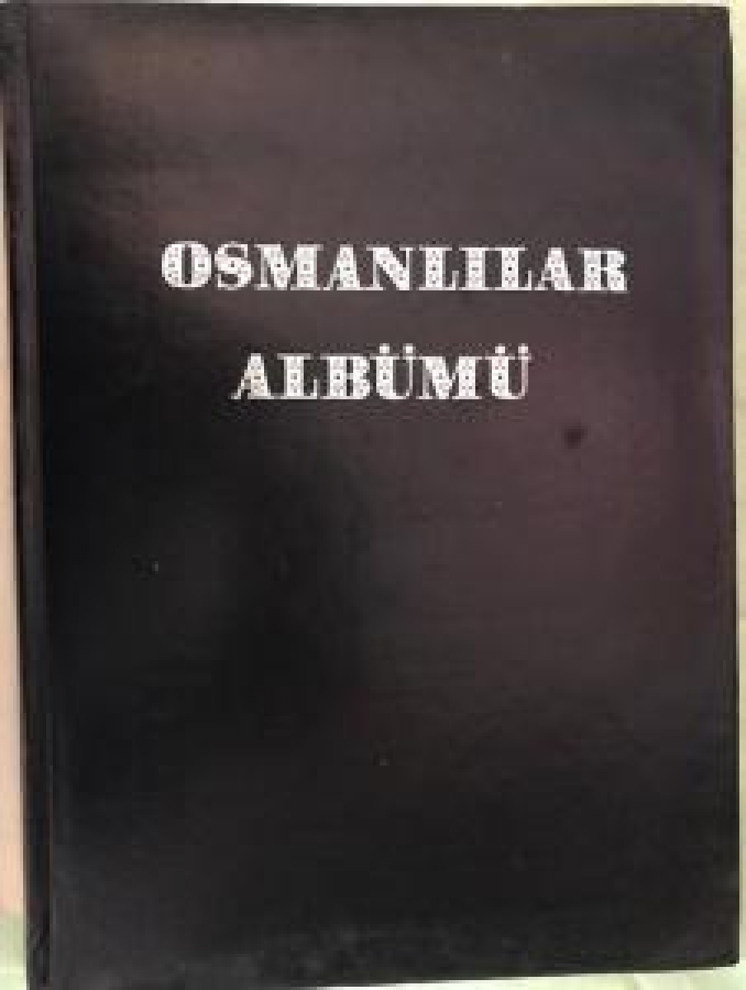 OSMANLILAR ALBÜMÜ İKİNCİ KİTAP OSMANLI ASKERİ TEŞKİLATİ VE KIYAFETLERİ 
