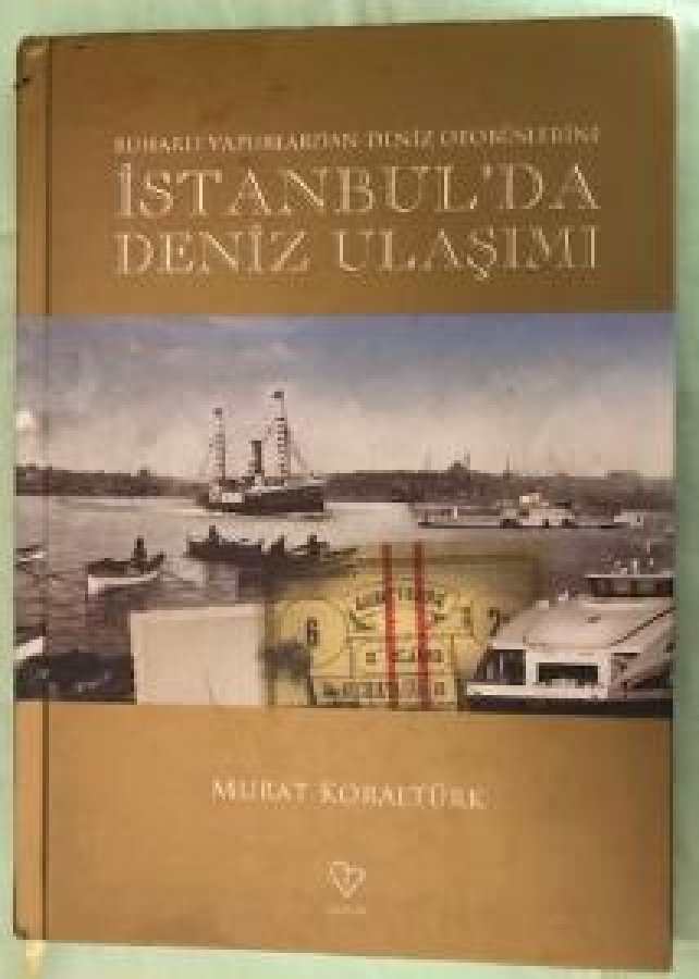  İSTANBUL'DA DENİZ ULAŞIMI BUHARLI VAPURLARDAN DENİZ OTOBÜSLERİNE VARLIK YAYINLARI 31 ARALIK 2009