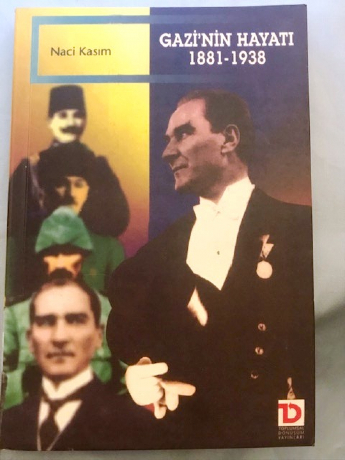 GAZİ'NİN HAYATI ( 1881 - 1938 ) - NACİ KASIM 