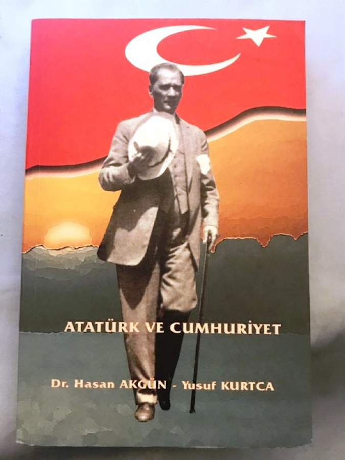 ATATÜRK VE CUMHURİYET DR.HASAN AKGÜN, YUSUF KURTCA  