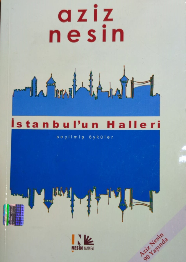 İSTANBUL'UN HALLERİ AZİZ NESİN  SECİLMİŞ ÖYKÜLER AZİZ NESİN 90 YAŞINDA NESİN YAYINEVİ İSTANBUL 2005