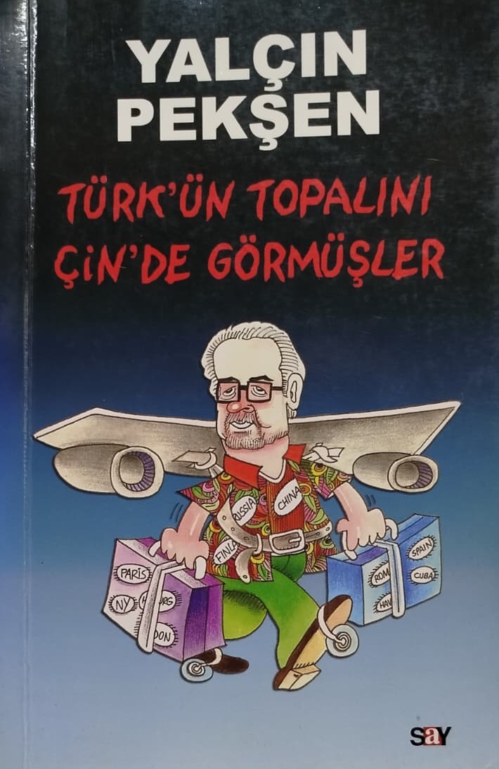 TÜRK'ÜN TOPALINI ÇİN'DE GÖRMÜŞLER   YALÇIN PEKŞEN SAY YAYINLARI İLK BASKI