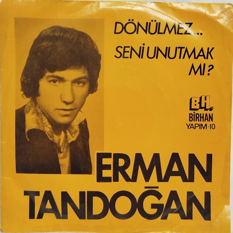 ERMAN TANDOĞAN’DAN 1977 YILI BİRHAN YAPIM İMZALI NADİR VE KOLEKSİYONLUK DÖNÜLMEZ SENİ UNUTMAK MI 45’LİK PLAK